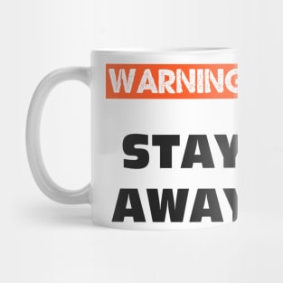 WARNING - STAY AWAY FROM ME Mug